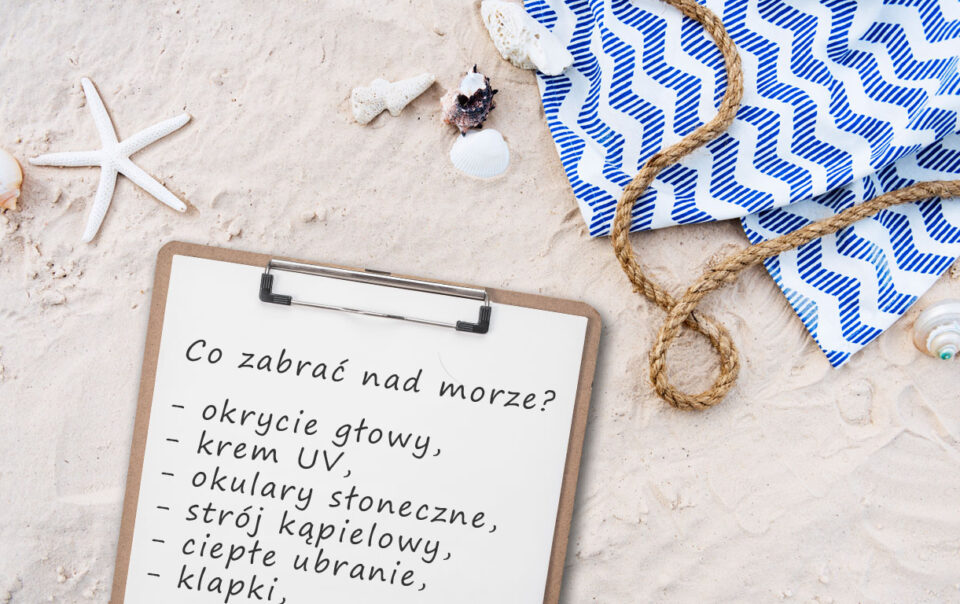 Co zabrać nad morze? Kompletujemy wakacyjną wyprawkę!